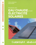 Produire son eau chaude et son électricité solaires