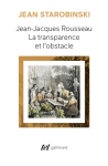 Jean-Jacques Rousseau, la transparence et l'obstacle ; (suivi de) Sept essais sur Rousseau