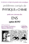 Problèmes corrigés de physique et chimie posés aux concours des ENS