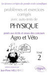Problèmes et exercices corrigés avec auto-tests de physique posés aux écrits et oraux des concours Agro et Véto