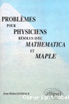 Problèmes pour physiciens résolus avec Mathematica et Maple