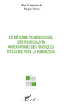 Le mémoire professionnel des enseignants, observatoire des pratiques et levier pour la formation