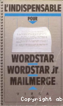 L'indispensable pour Wordstar, Wordstar junior et Mailmerge