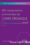 400 manipulations commentées de chimie organique VOLUME 1